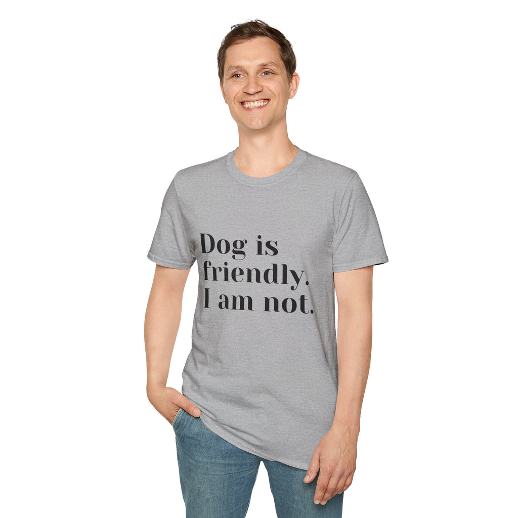 Dog is friendly. I am not. T-Shirt | Funny Dog Lover Quote Tee