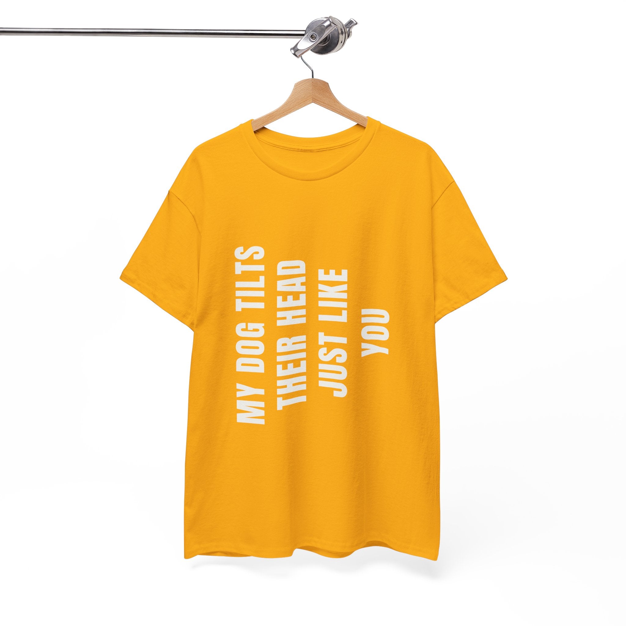 My Dogs Tilt Their Head Just Like You T-Shirt | Funny Dog Tee