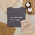 you can't tell me what to do you're not my dog T-Shirt | Funny Dog Quote Tee