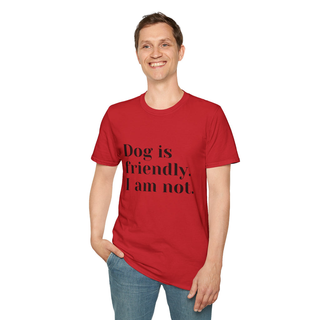 Dog is friendly. I am not. T-Shirt | Funny Dog Lover Quote Tee
