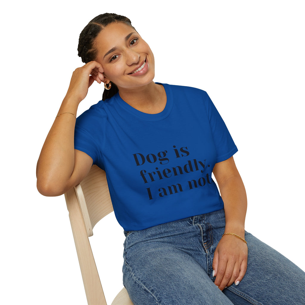Dog is friendly. I am not. T-Shirt | Funny Dog Lover Quote Tee