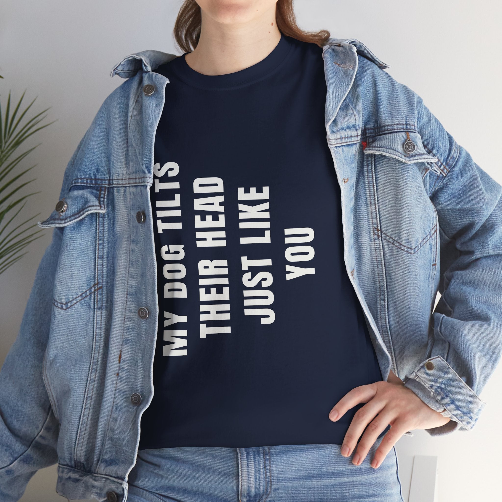 My Dogs Tilt Their Head Just Like You T-Shirt | Funny Dog Tee