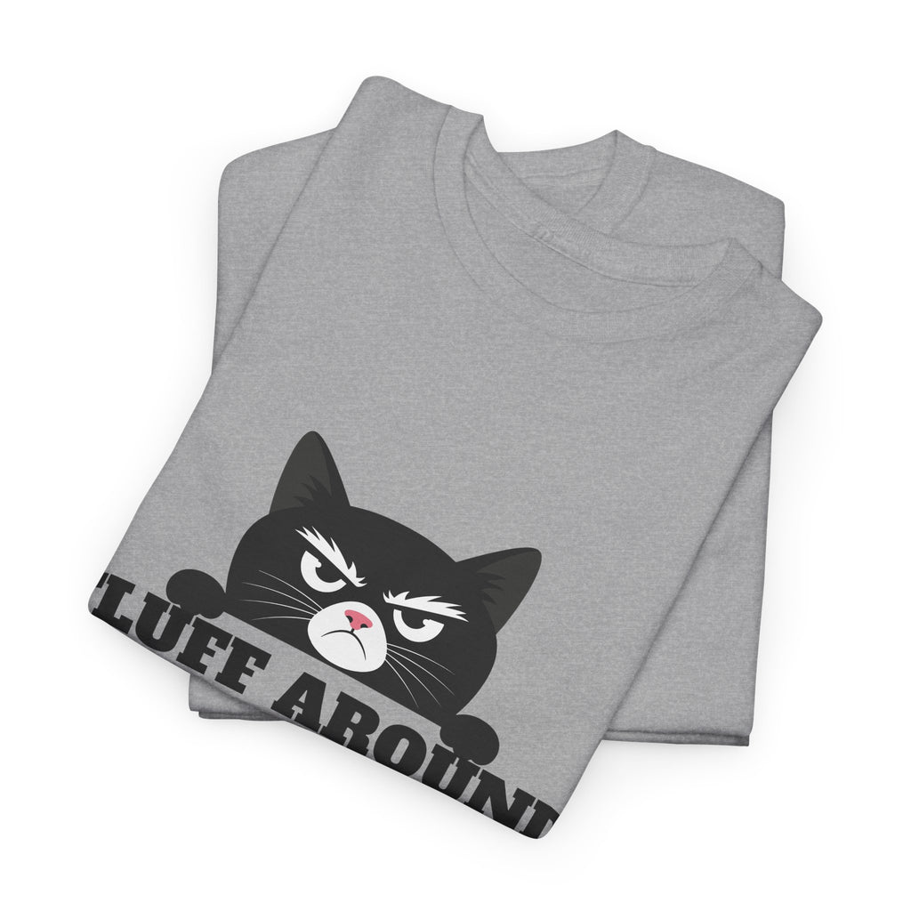 Grumpy Cat Face Fluff Around and Find Out Tee | Funny Cat Quote Shirt