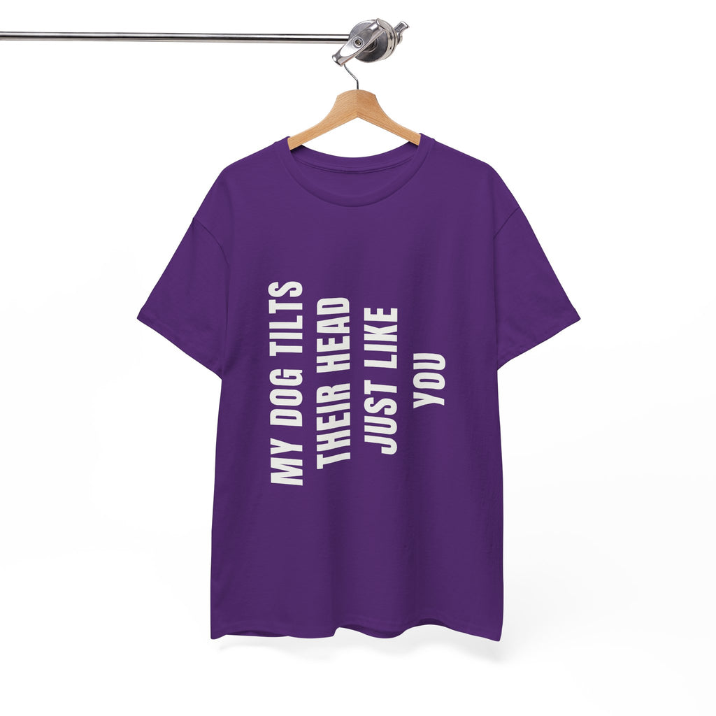 My Dogs Tilt Their Head Just Like You T-Shirt | Funny Dog Tee