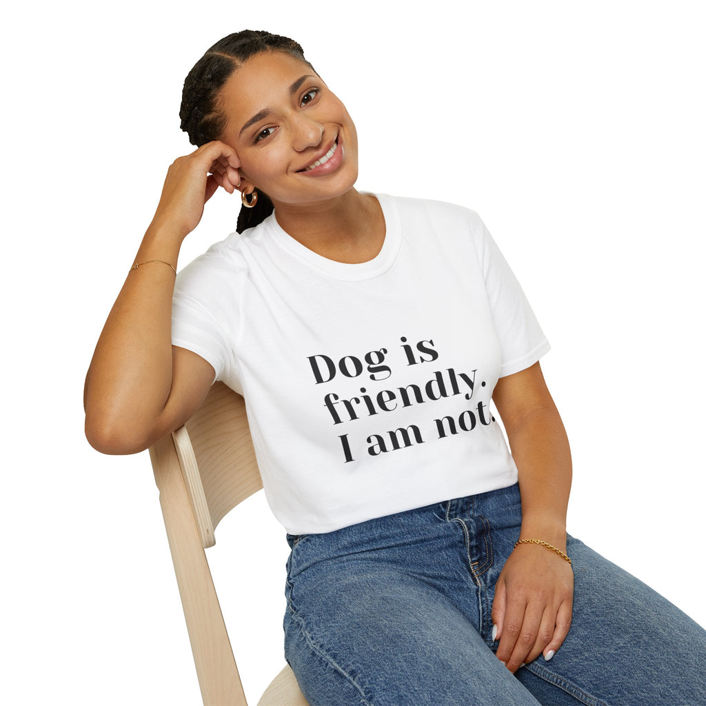 Dog is friendly. I am not. T-Shirt | Funny Dog Lover Quote Tee