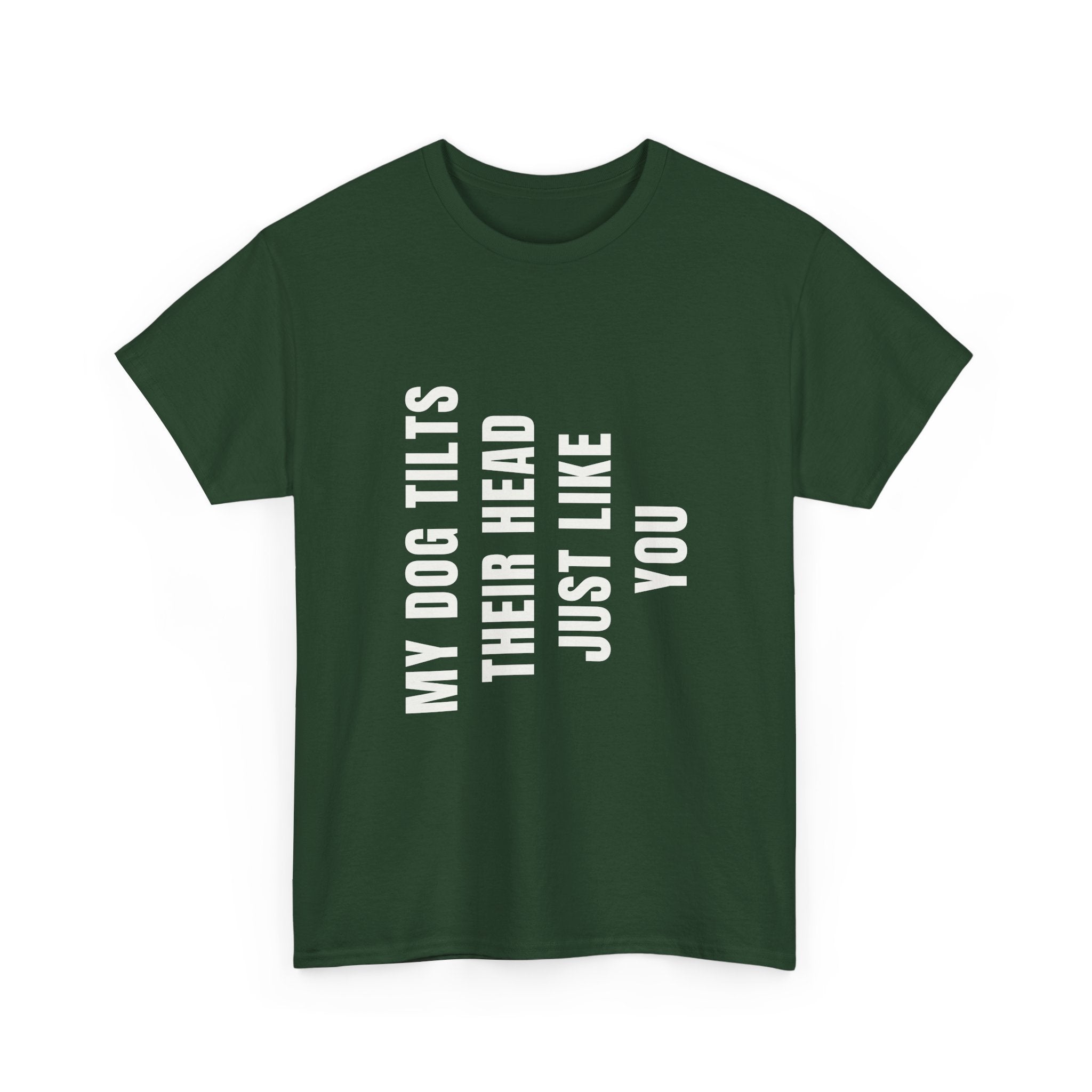 My Dogs Tilt Their Head Just Like You T-Shirt | Funny Dog Tee