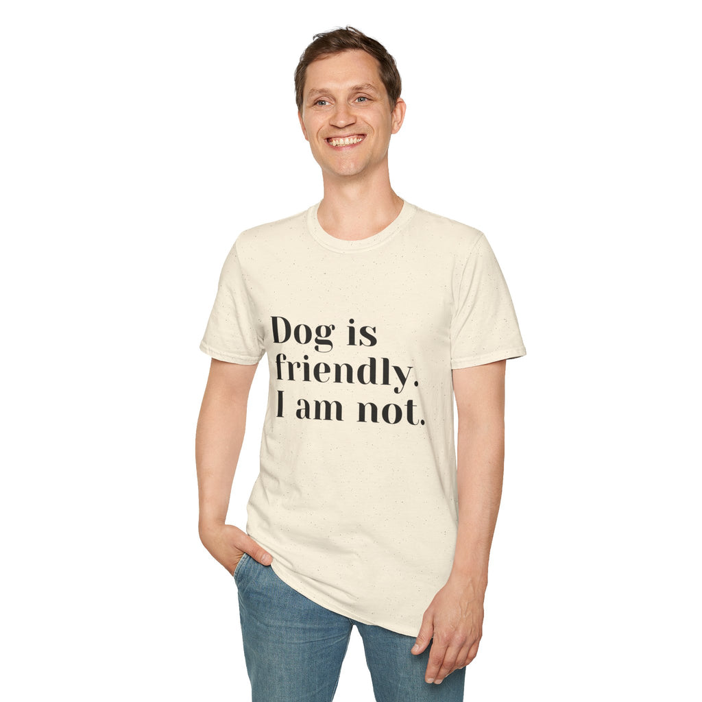Dog is friendly. I am not. T-Shirt | Funny Dog Lover Quote Tee