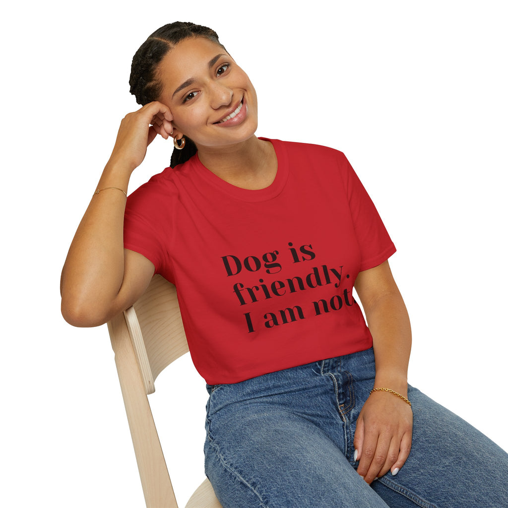 Dog is friendly. I am not. T-Shirt | Funny Dog Lover Quote Tee