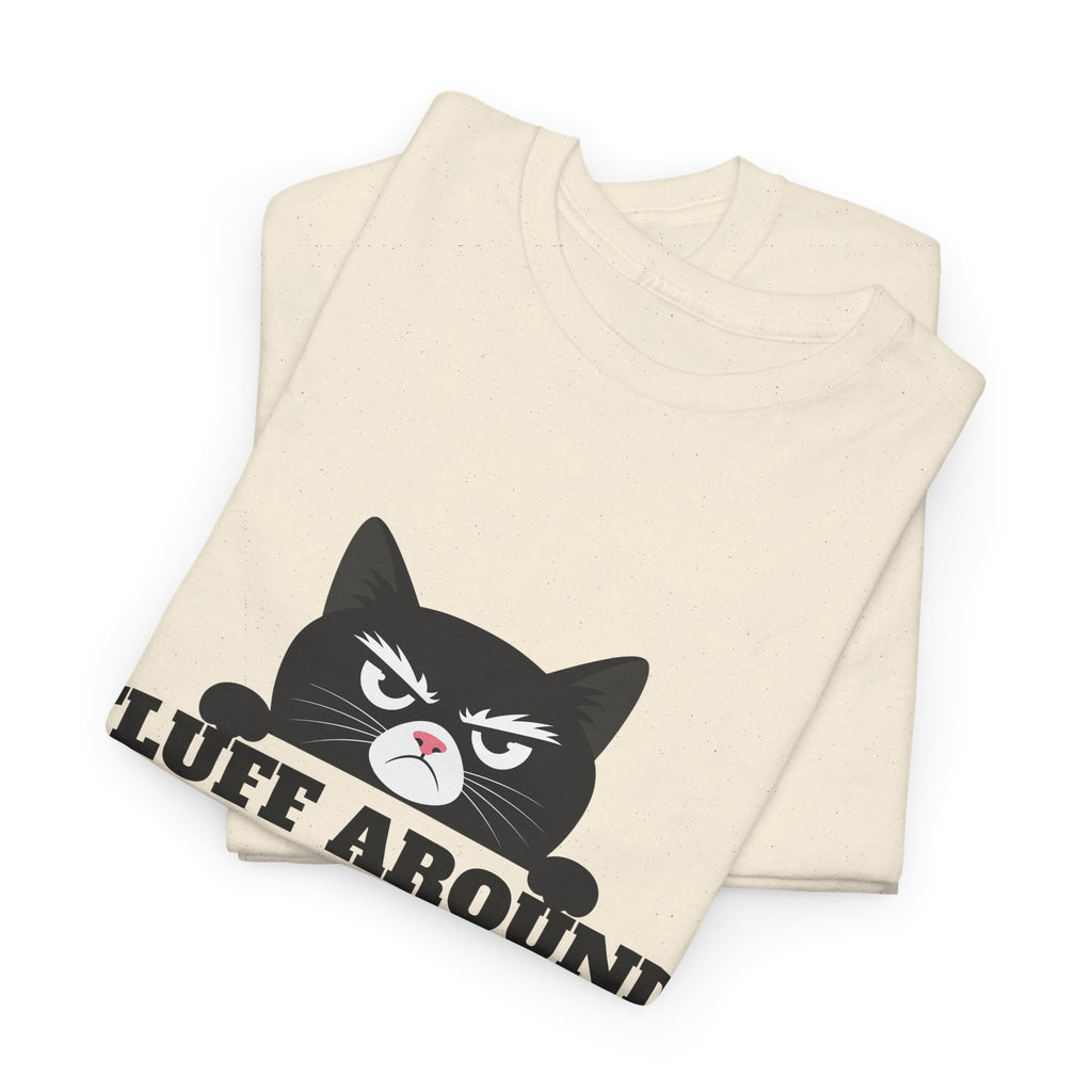 Grumpy Cat Face Fluff Around and Find Out Tee | Funny Cat Quote Shirt
