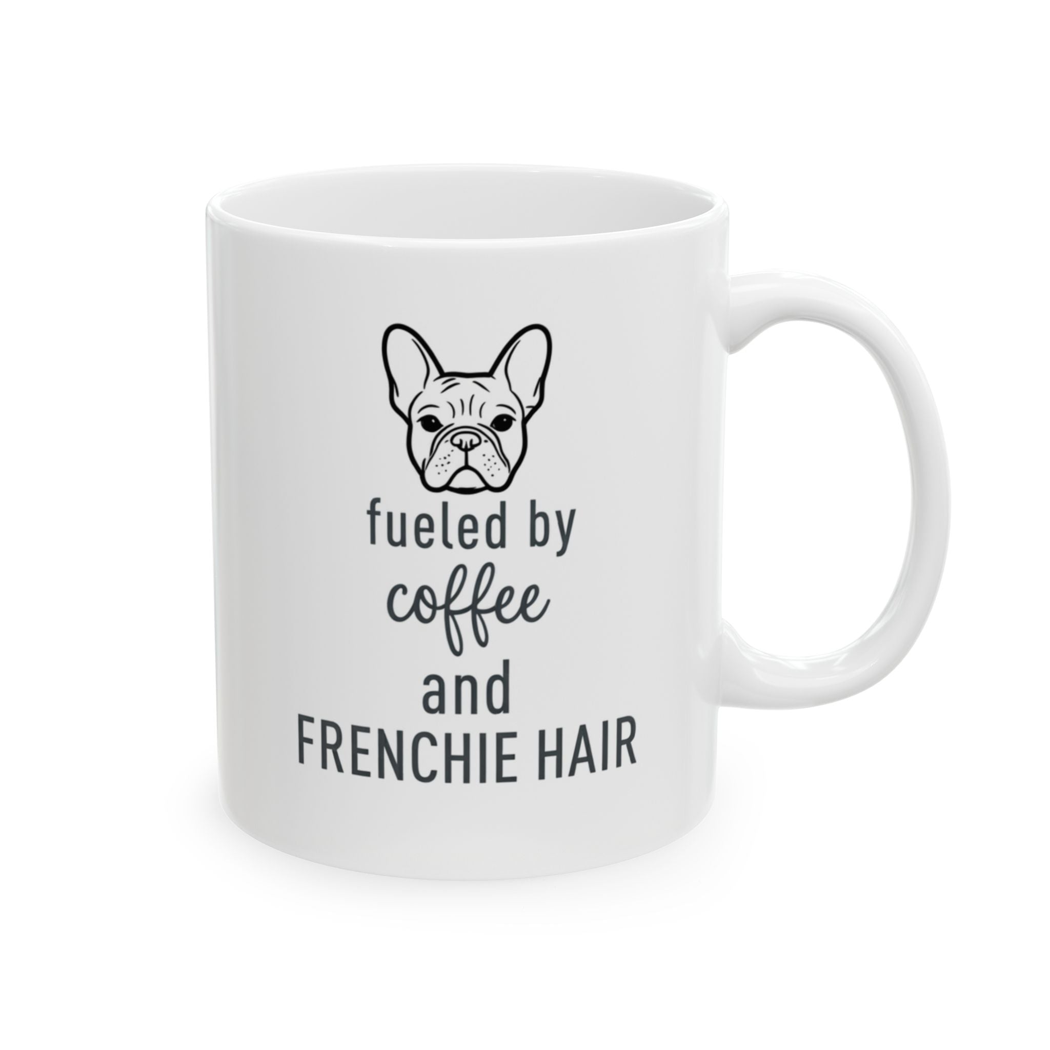 Frenchie Mug Fueled by Coffee and Frenchie Hair
