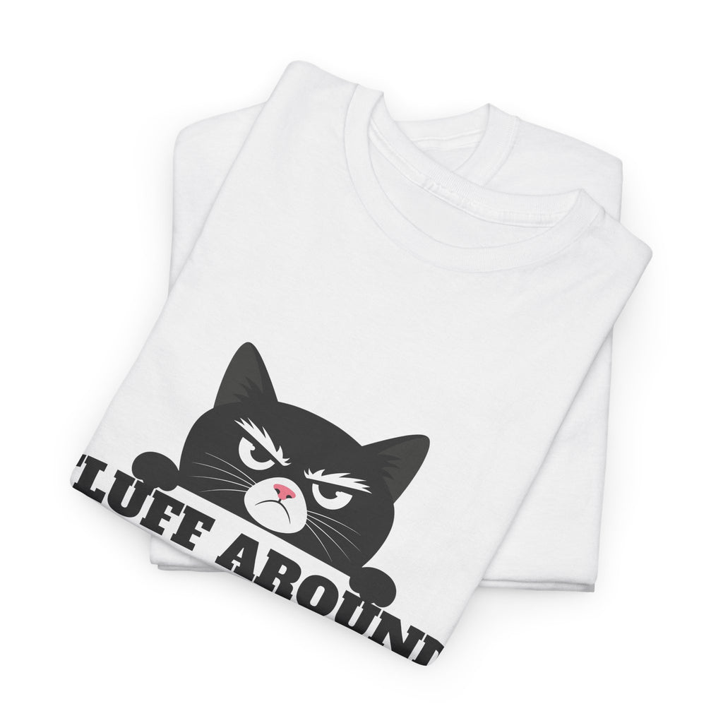 Grumpy Cat Face Fluff Around and Find Out Tee | Funny Cat Quote Shirt