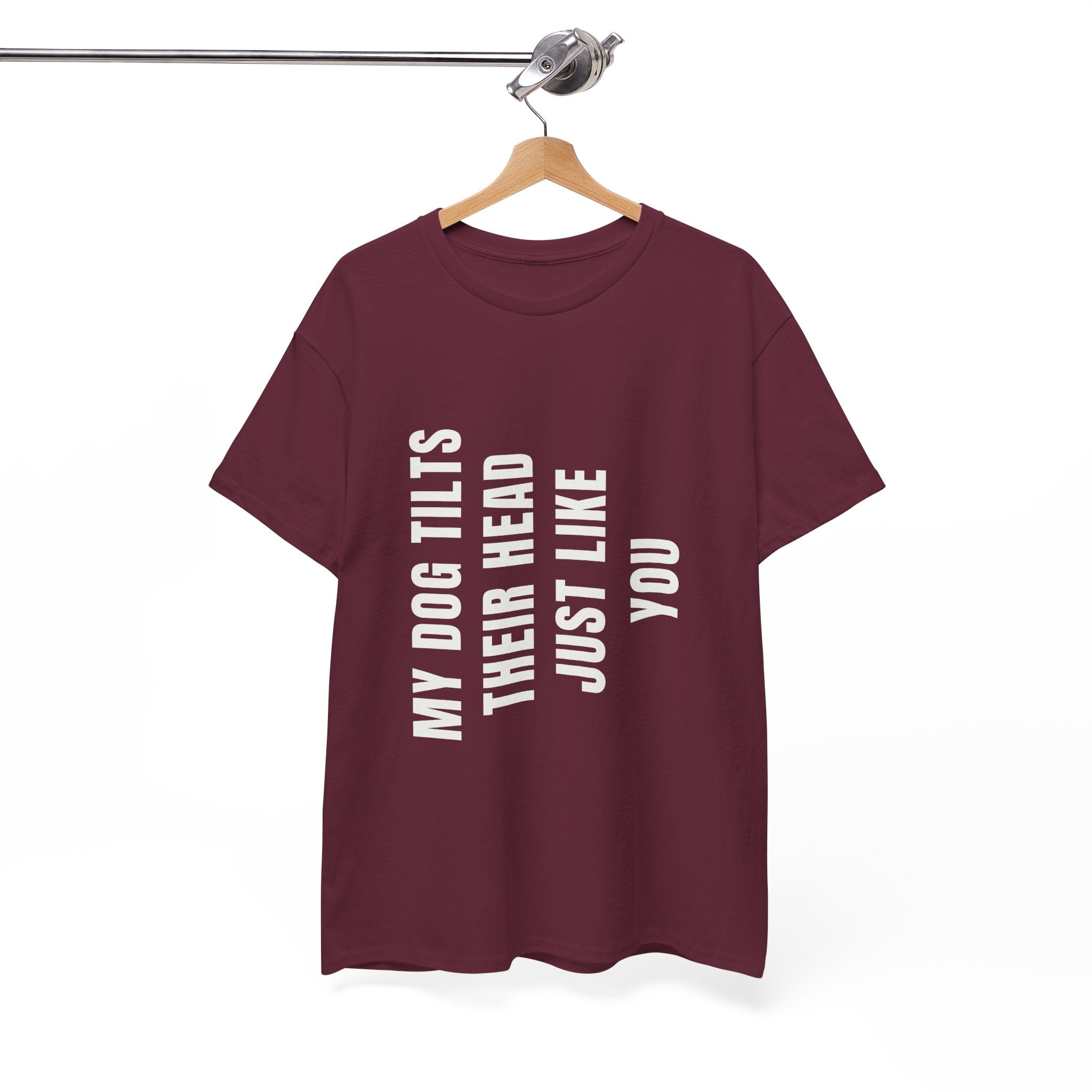 My Dogs Tilt Their Head Just Like You T-Shirt | Funny Dog Tee