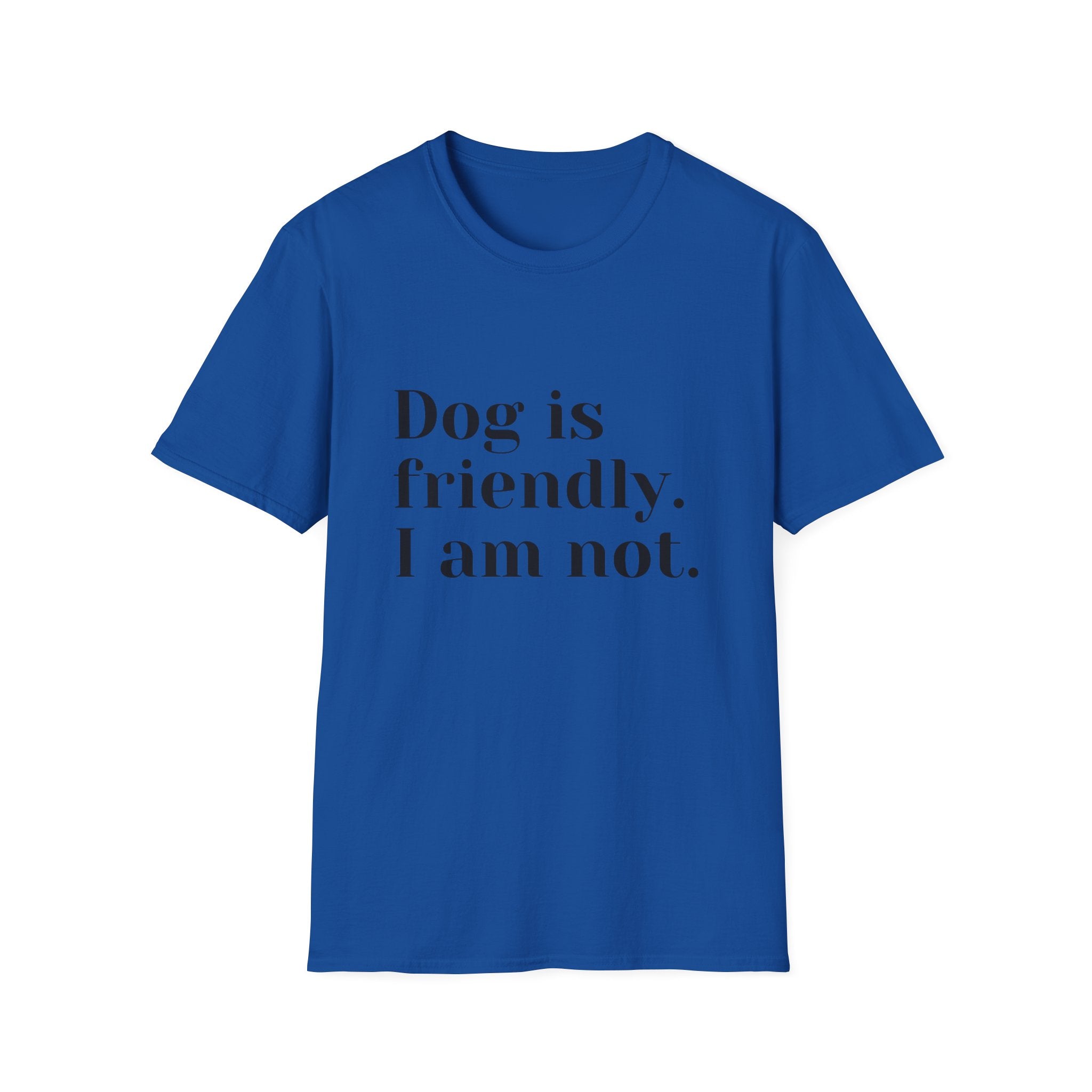 Dog is friendly. I am not. T-Shirt | Funny Dog Lover Quote Tee