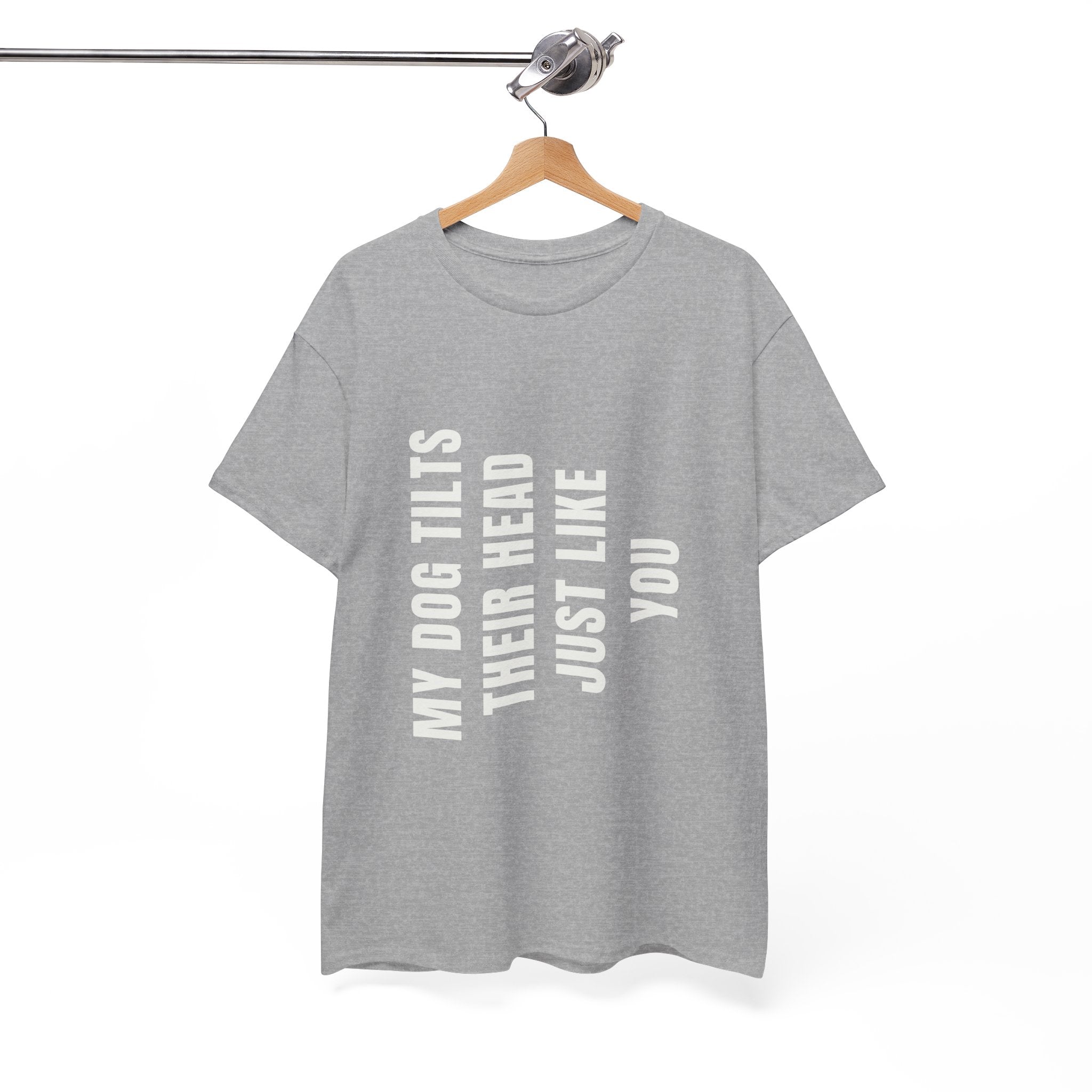 My Dogs Tilt Their Head Just Like You T-Shirt | Funny Dog Tee