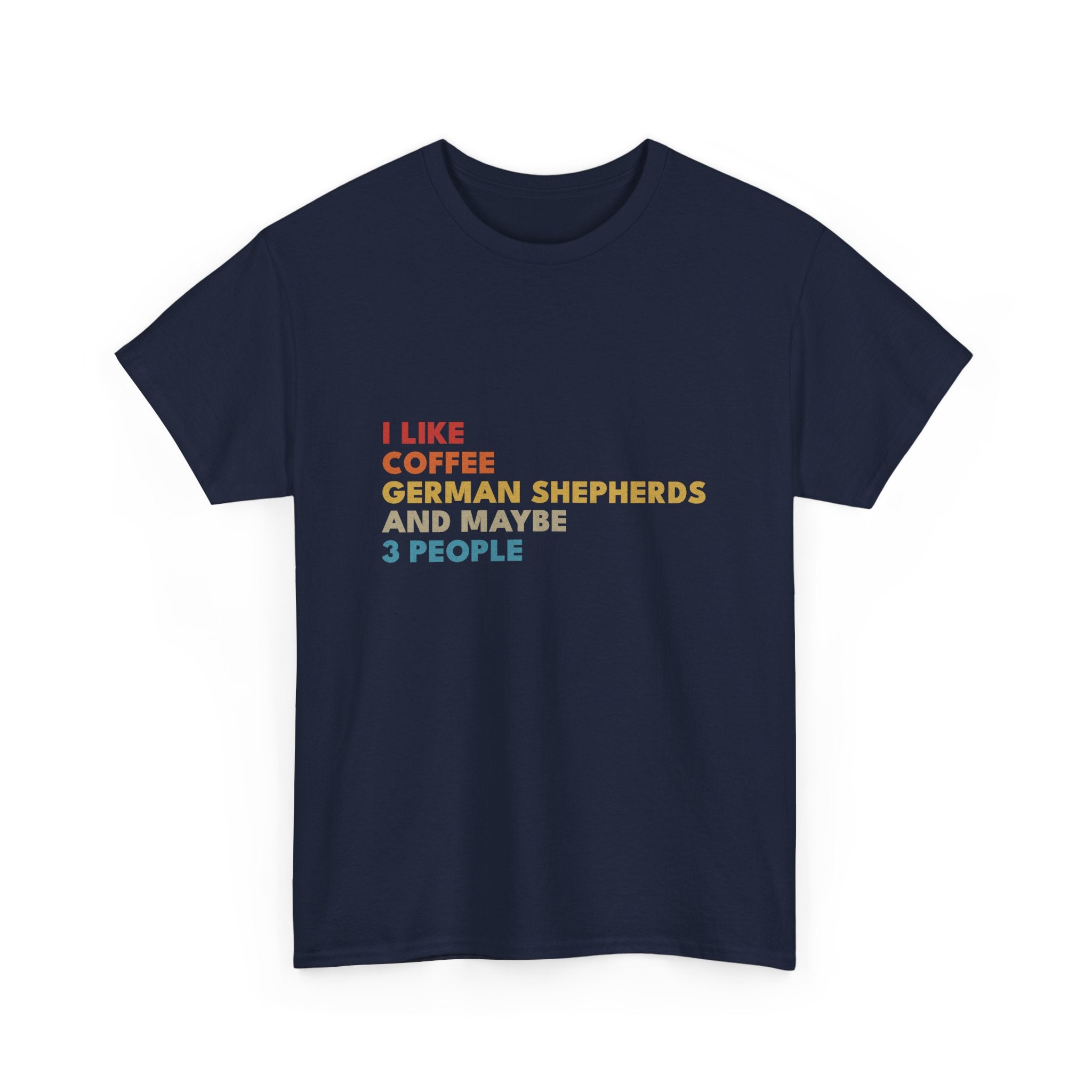 I Like Coffee German Shepherds and Maybe 3 People T-Shirt | Funny Dog Lover Tee