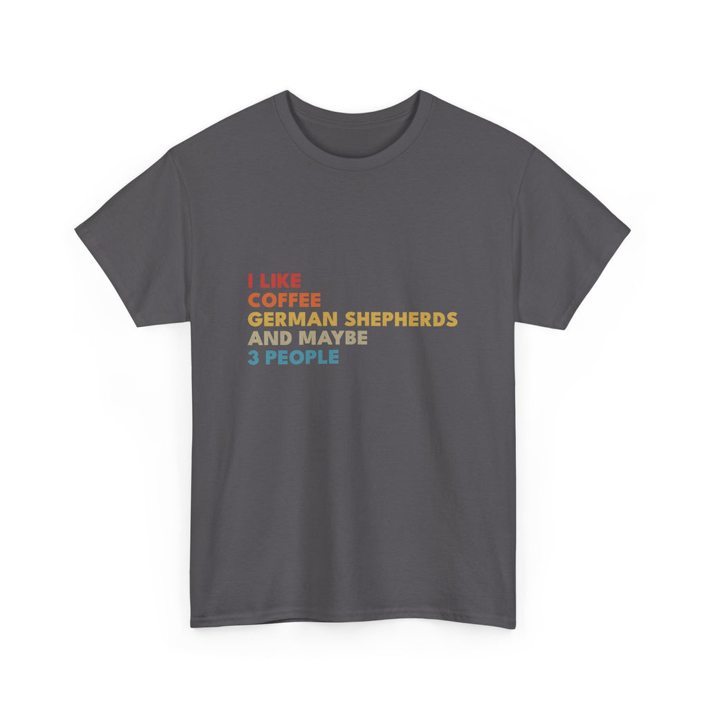 I Like Coffee German Shepherds and Maybe 3 People T-Shirt | Funny Dog Lover Tee