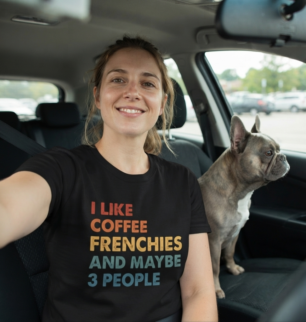 Funny Frenchie Tee, I Like Coffee Frenchies and Maybe 3 People, French Bulldog Gift