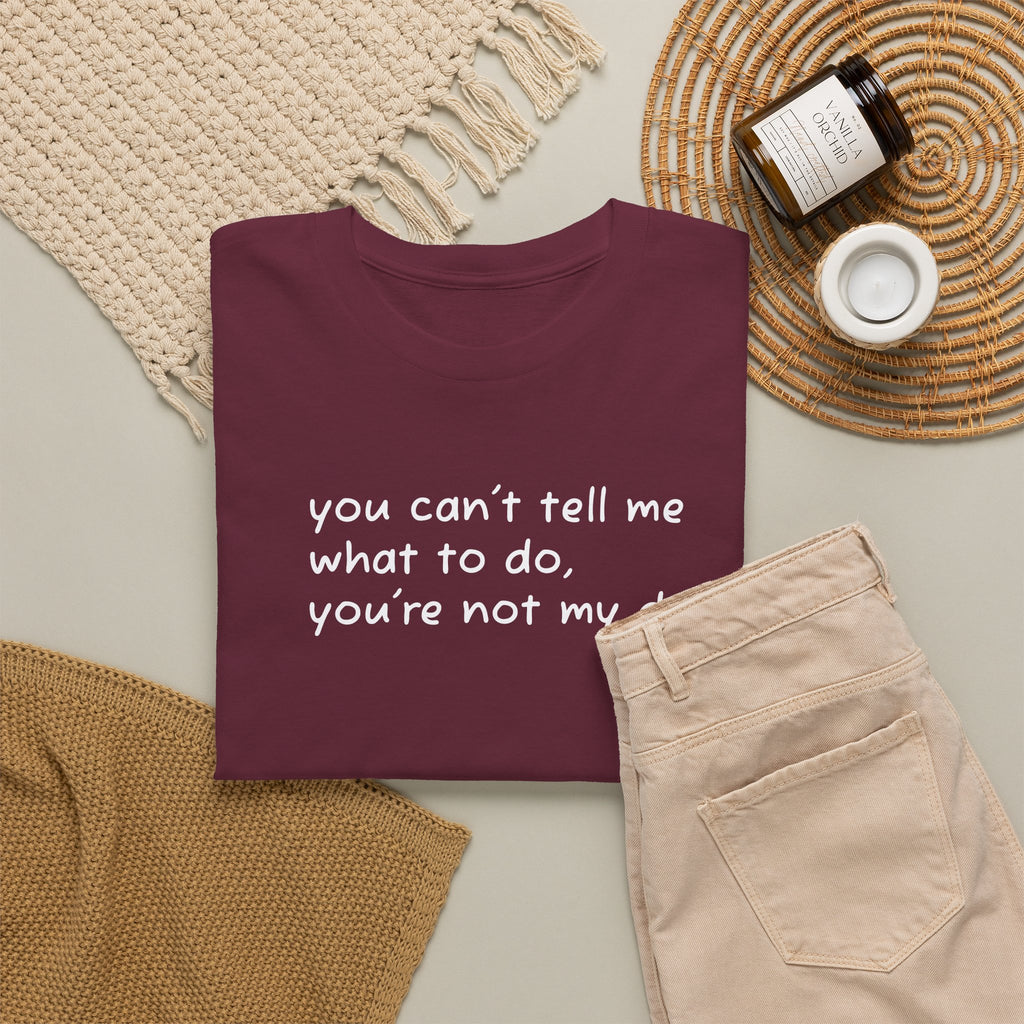 you can't tell me what to do you're not my dog T-Shirt | Funny Dog Quote Tee
