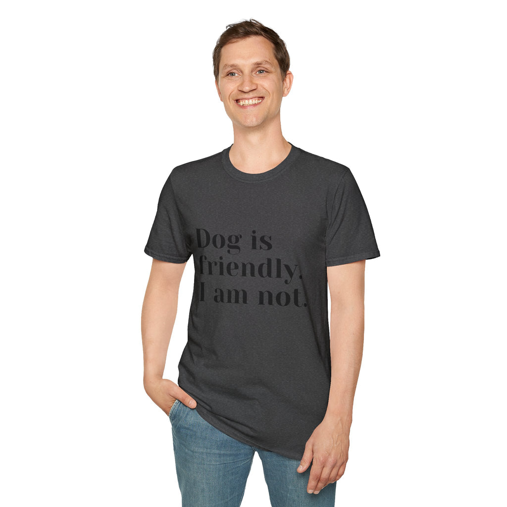 Dog is friendly. I am not. T-Shirt | Funny Dog Lover Quote Tee