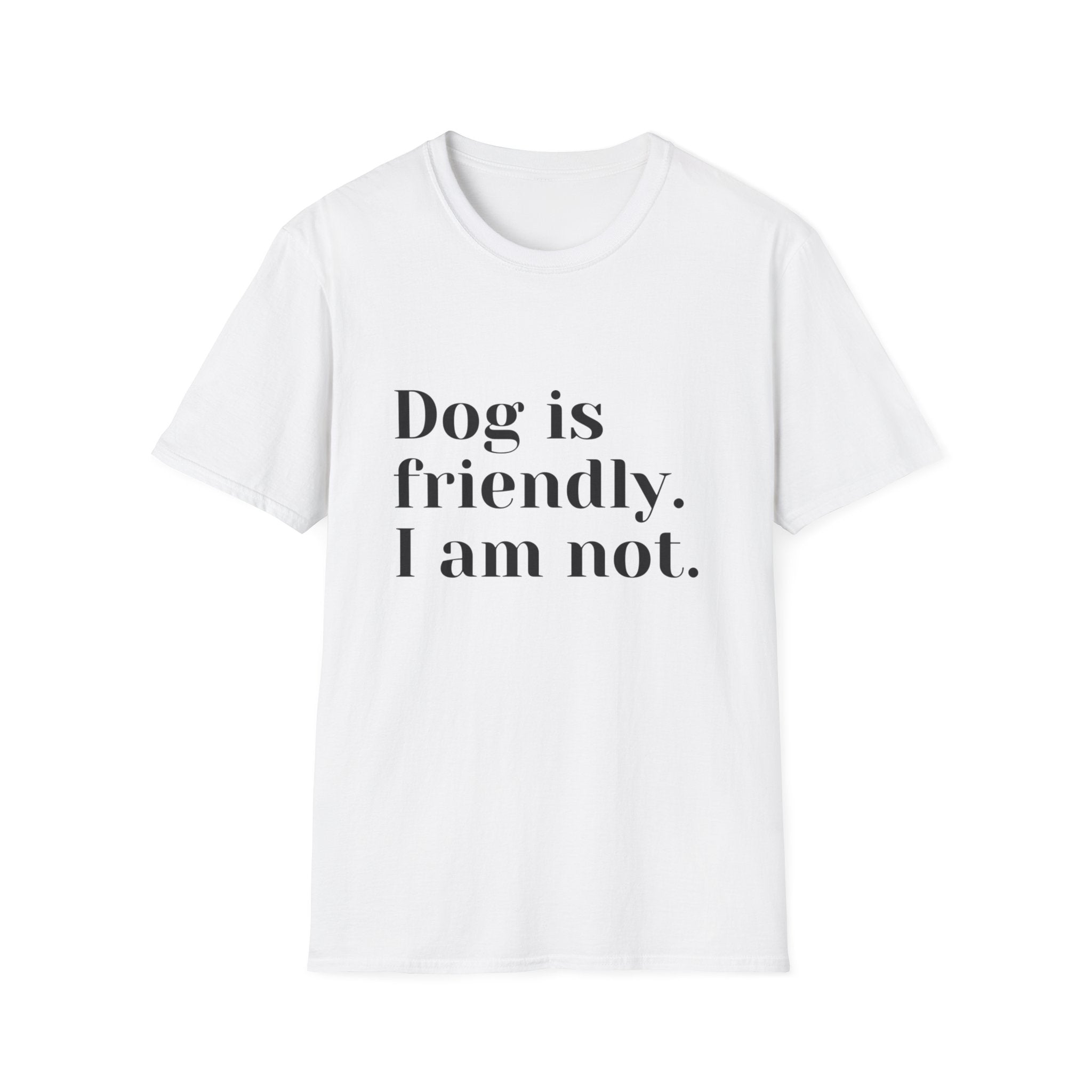 Dog is friendly. I am not. T-Shirt | Funny Dog Lover Quote Tee