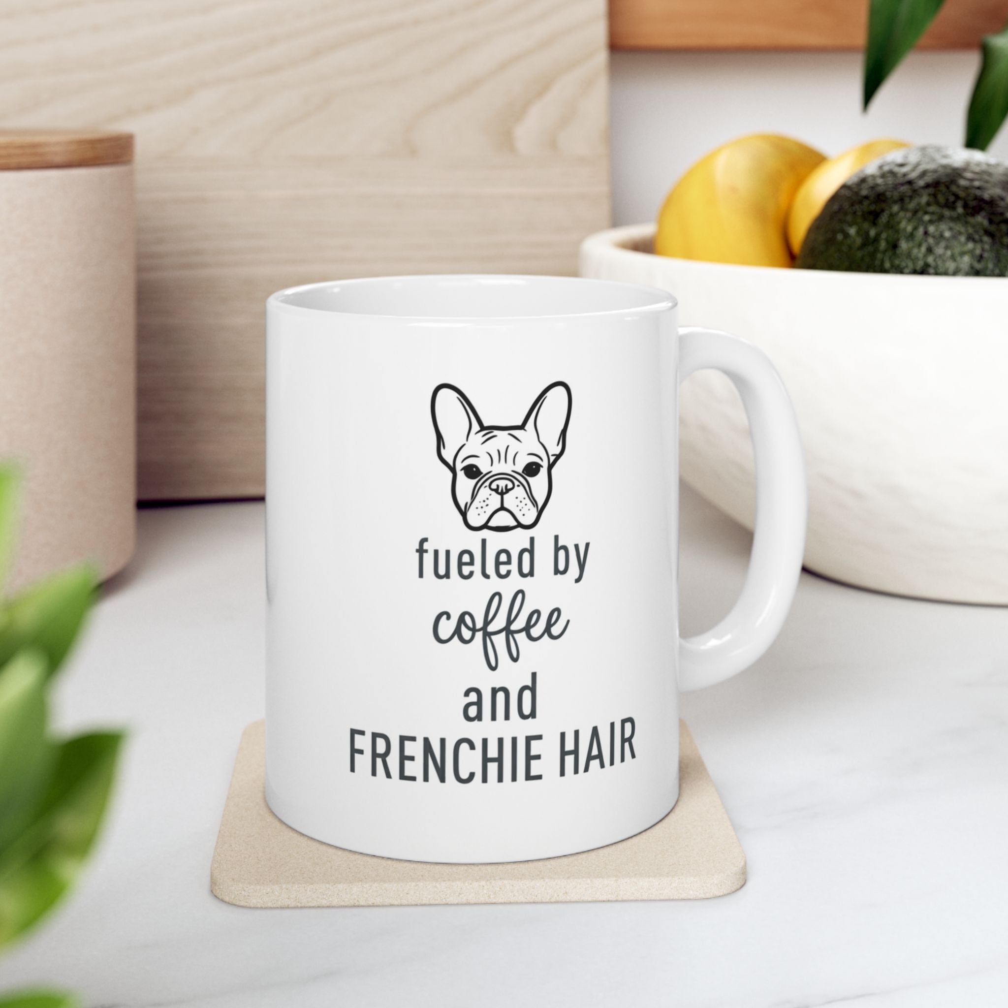 Frenchie Mug Fueled by Coffee and Frenchie Hair