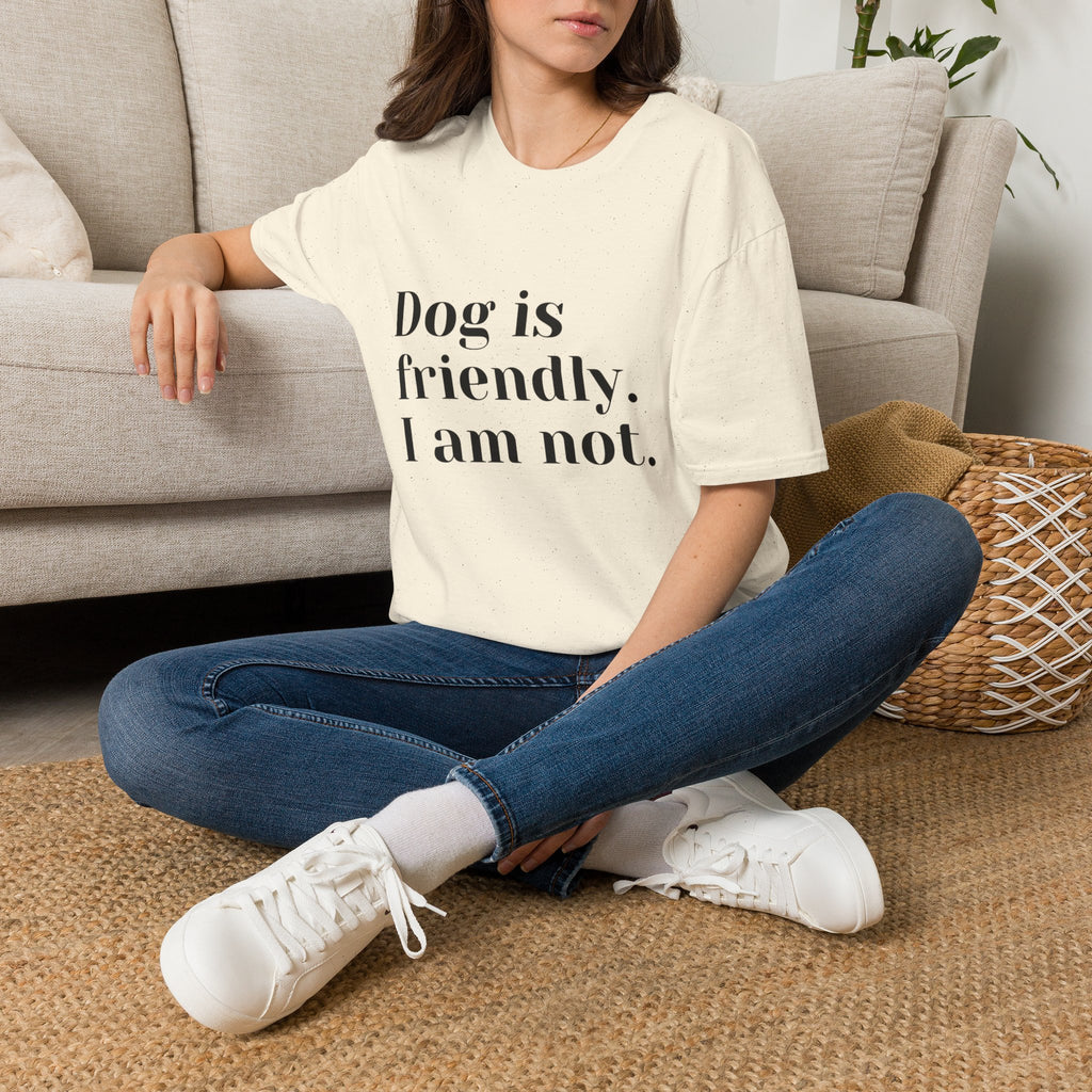 Dog is friendly. I am not. T-Shirt | Funny Dog Lover Quote Tee