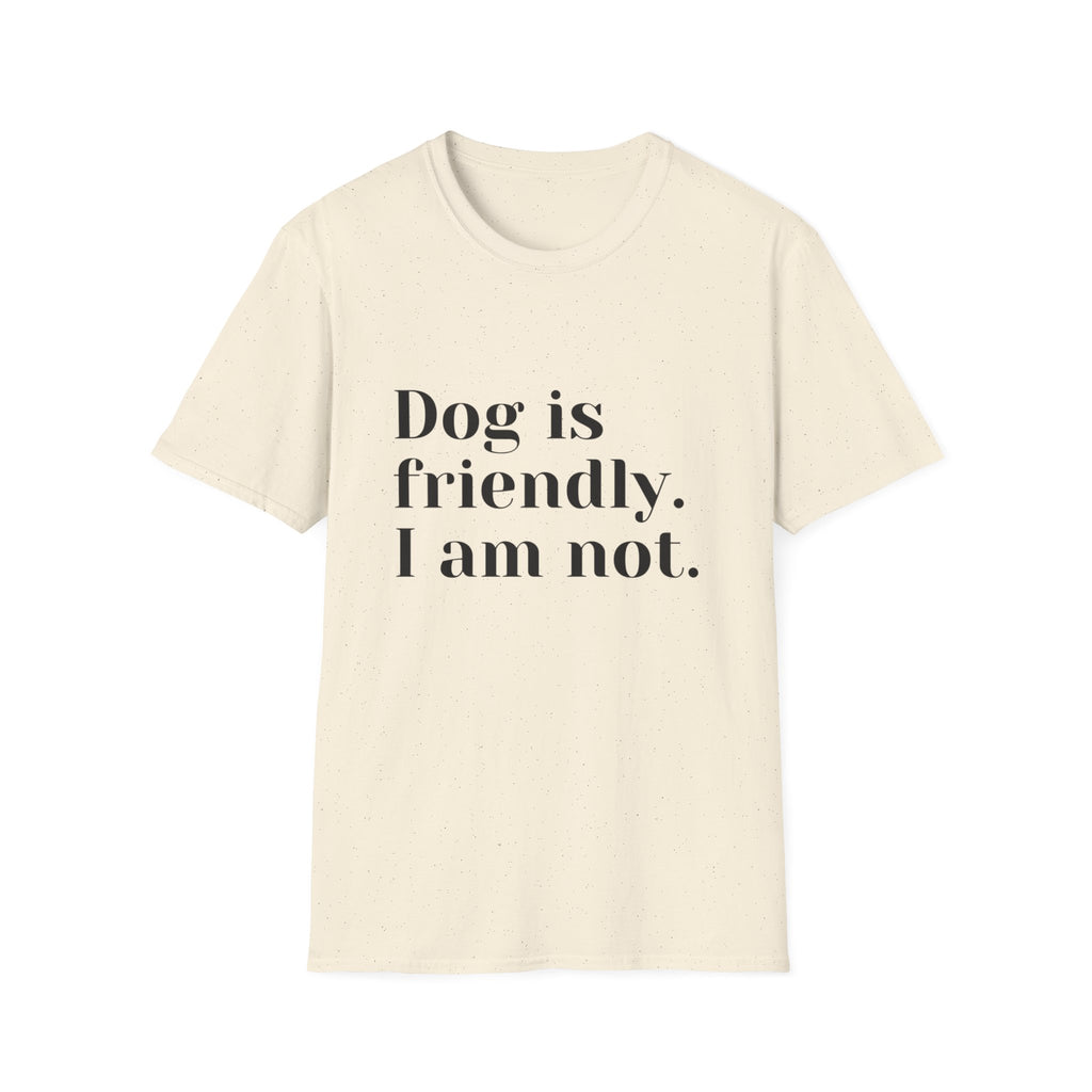 Dog is friendly. I am not. T-Shirt | Funny Dog Lover Quote Tee
