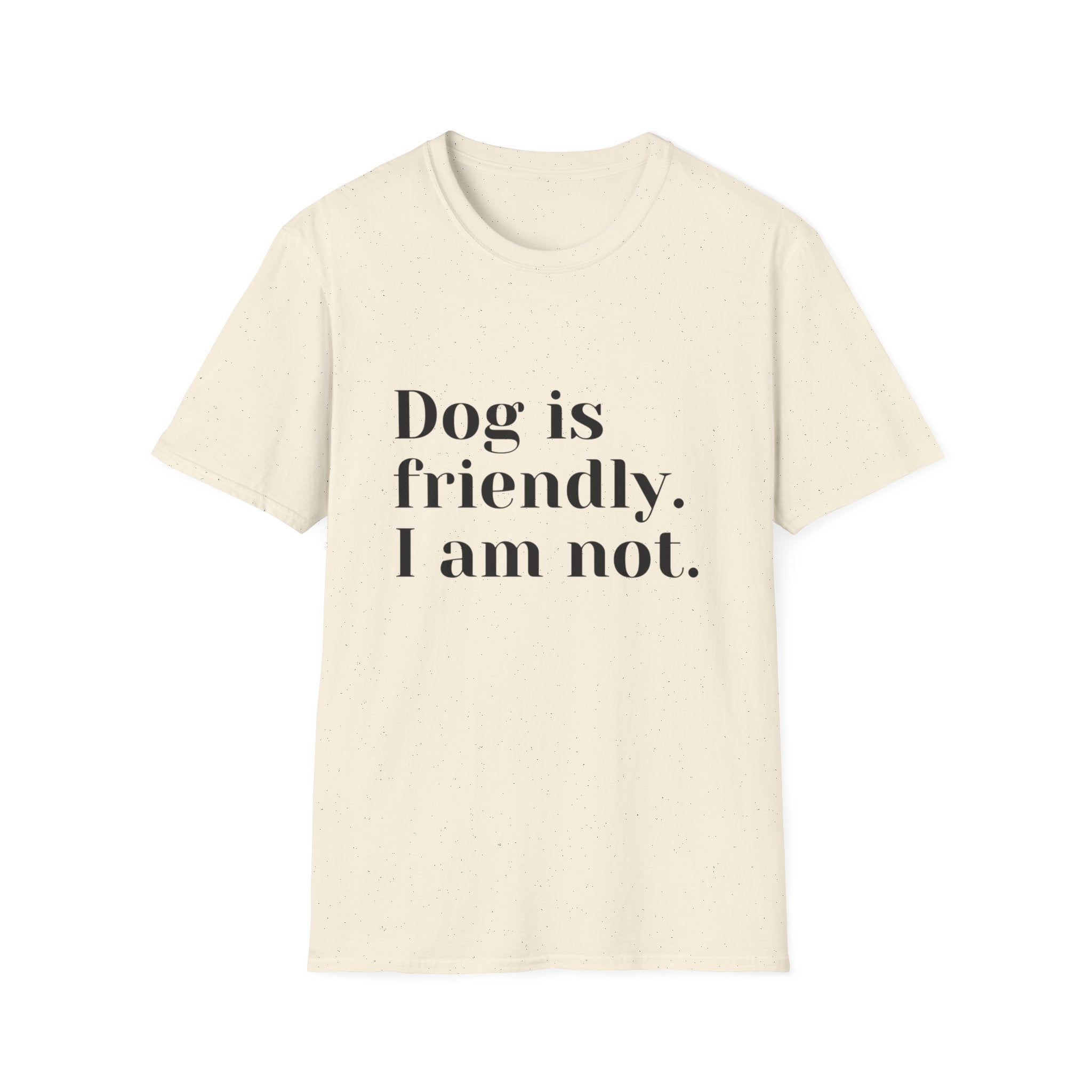 Dog is friendly. I am not. T-Shirt | Funny Dog Lover Quote Tee