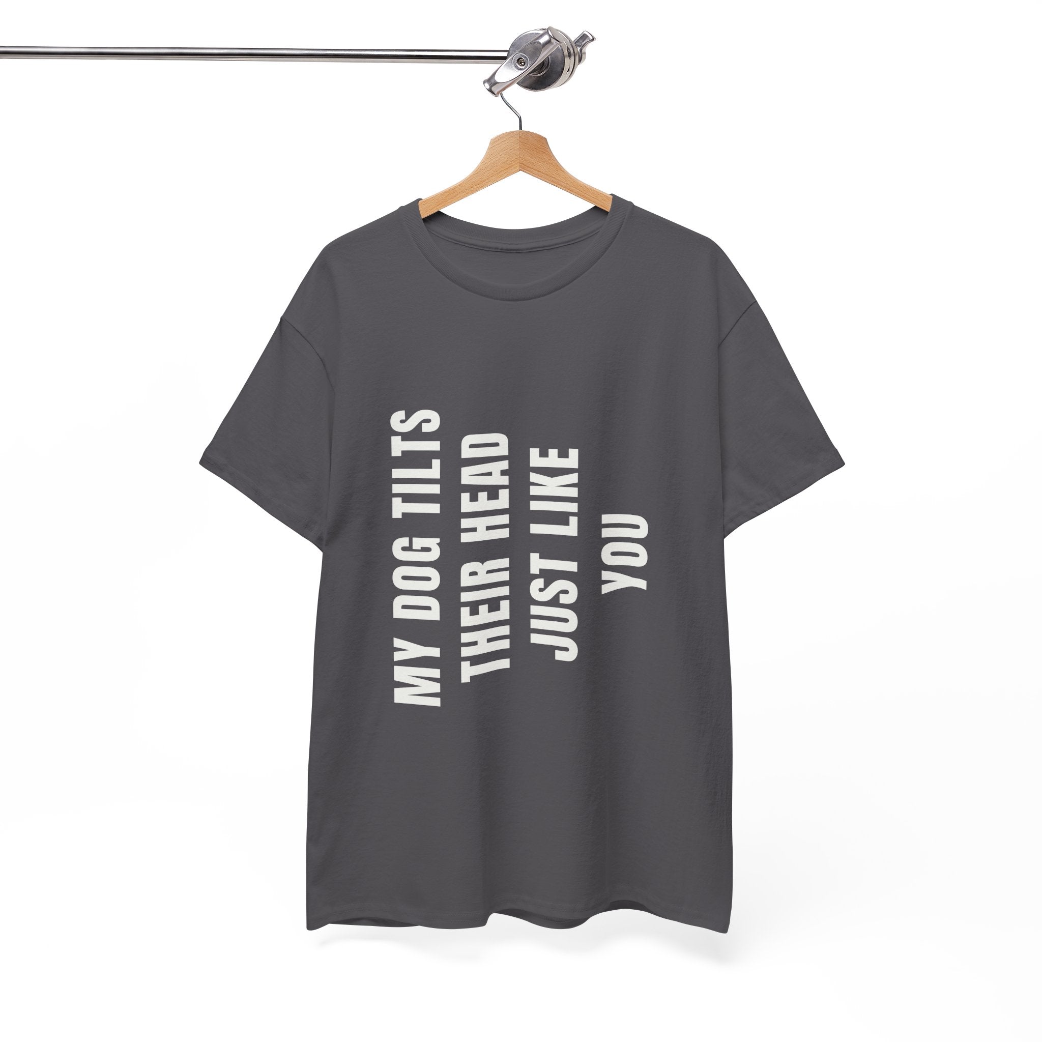 My Dogs Tilt Their Head Just Like You T-Shirt | Funny Dog Tee