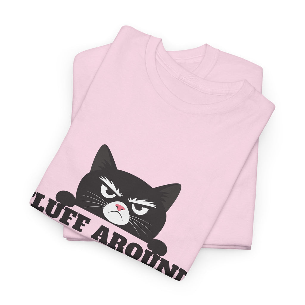 Grumpy Cat Face Fluff Around and Find Out Tee | Funny Cat Quote Shirt
