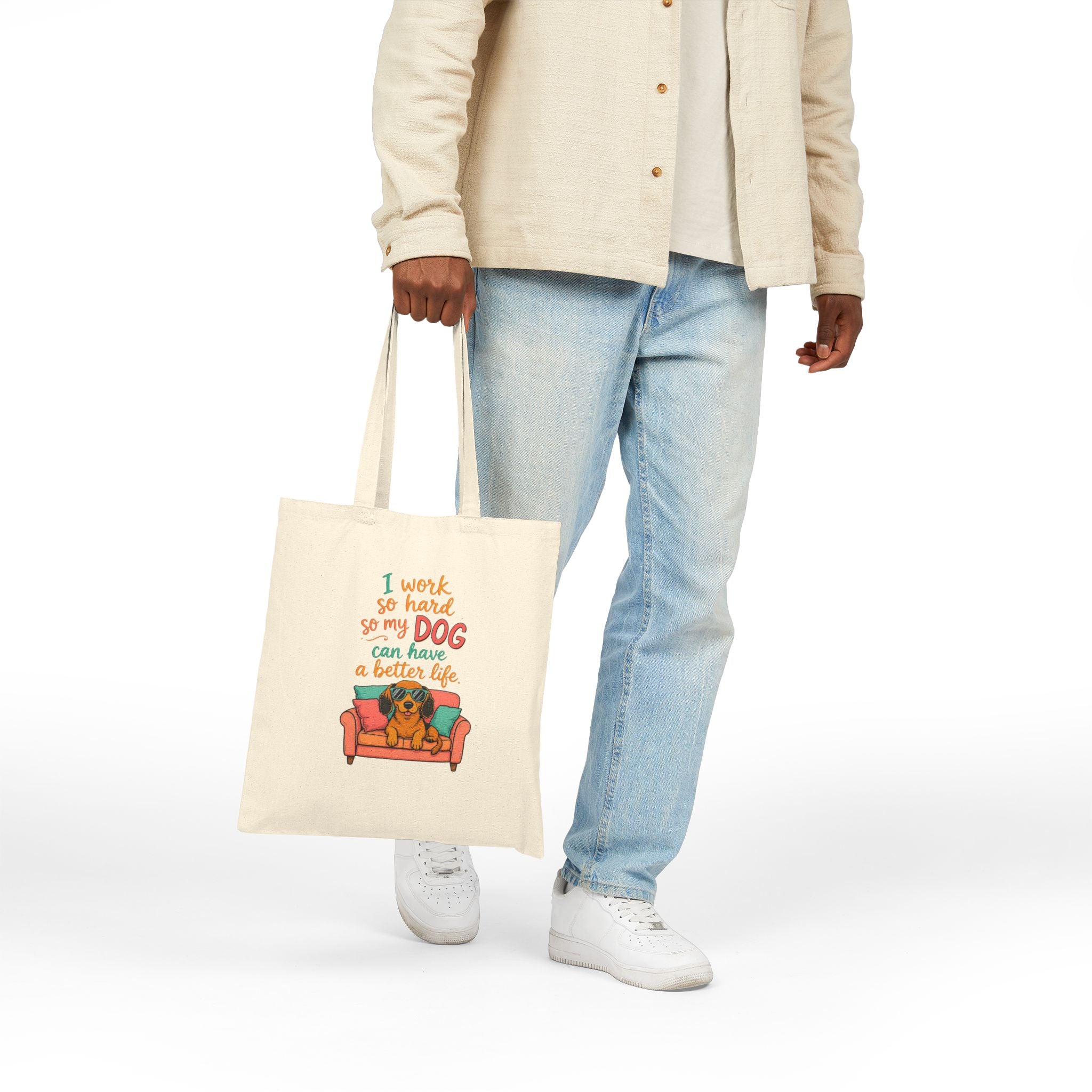 . Tote Bag — "I Work So Hard So My Dog Can Have A Better Life" Canvas Shopper