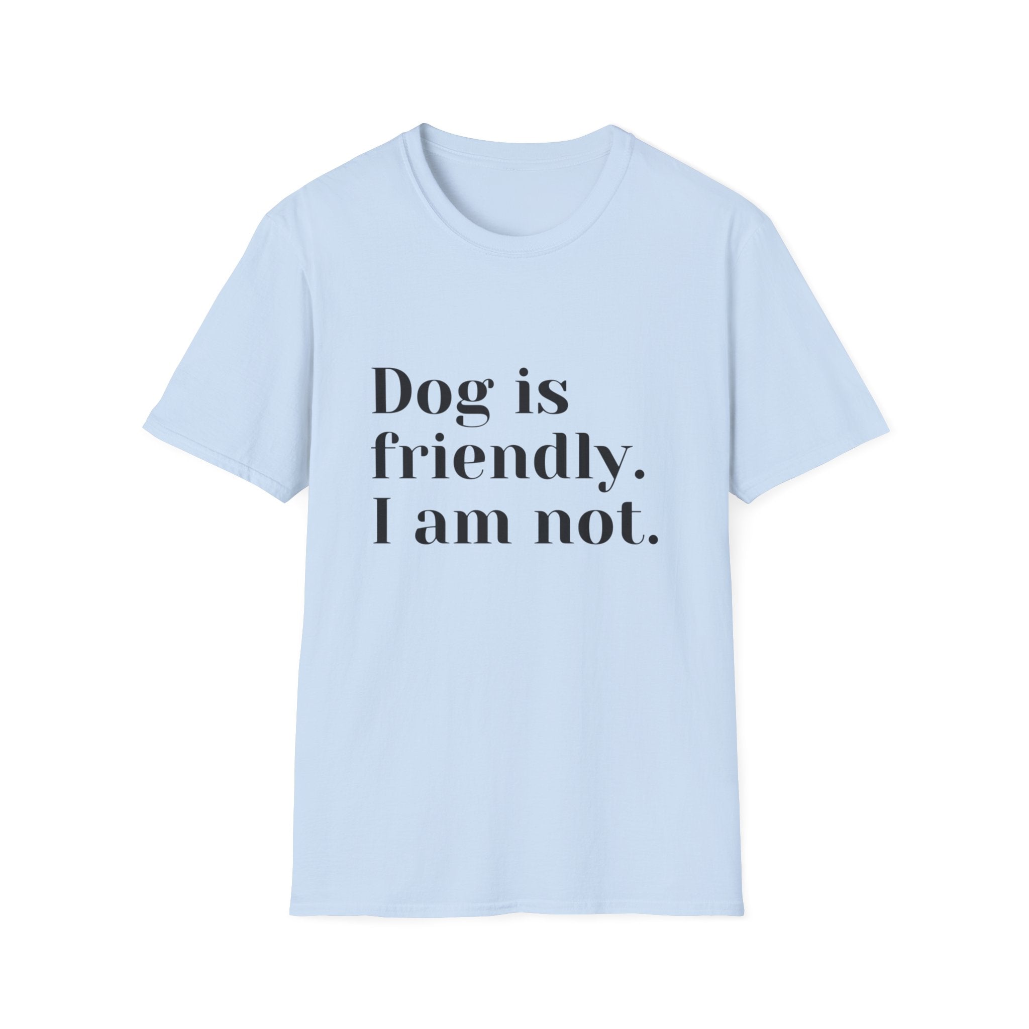 Dog is friendly. I am not. T-Shirt | Funny Dog Lover Quote Tee