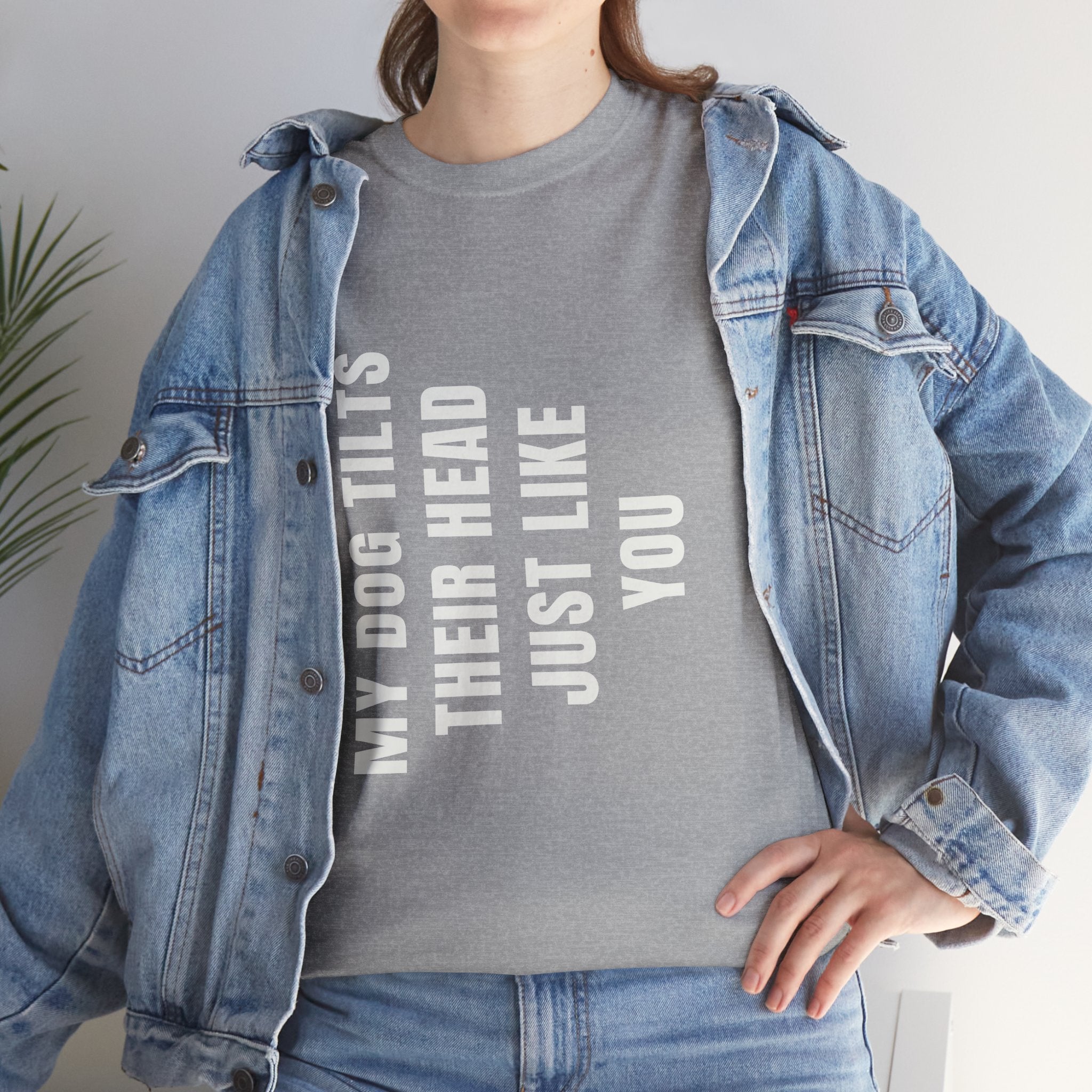 My Dogs Tilt Their Head Just Like You T-Shirt | Funny Dog Tee