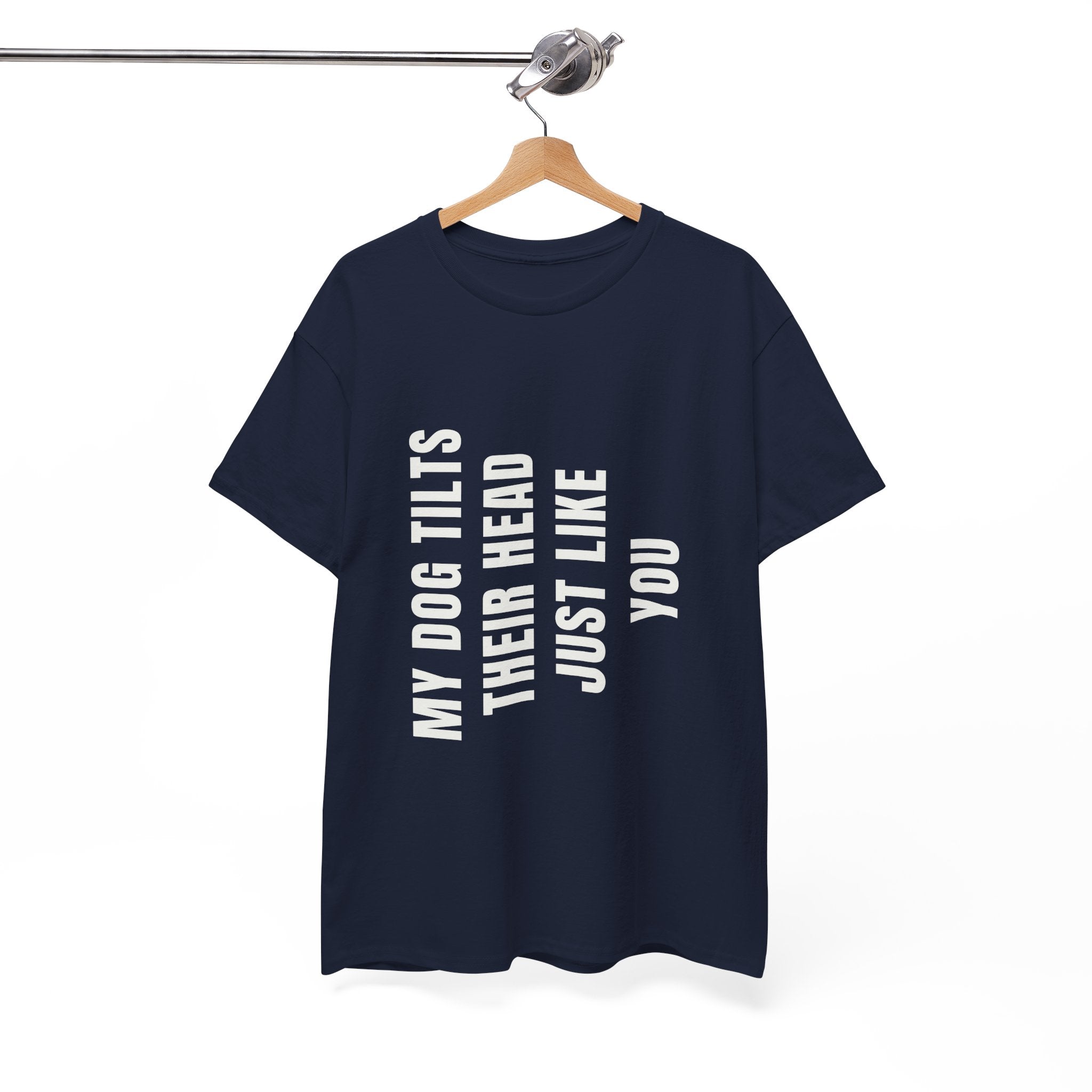My Dogs Tilt Their Head Just Like You T-Shirt | Funny Dog Tee