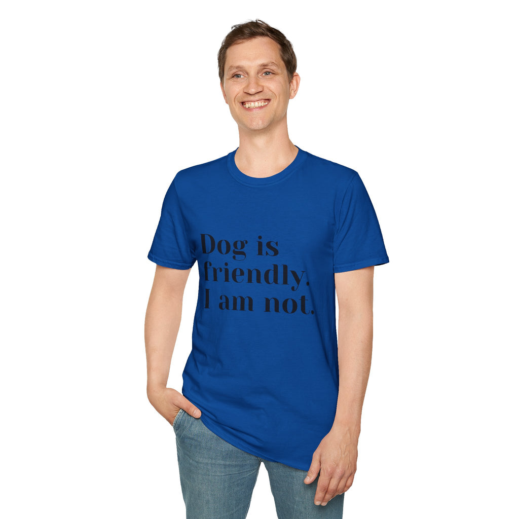 Dog is friendly. I am not. T-Shirt | Funny Dog Lover Quote Tee