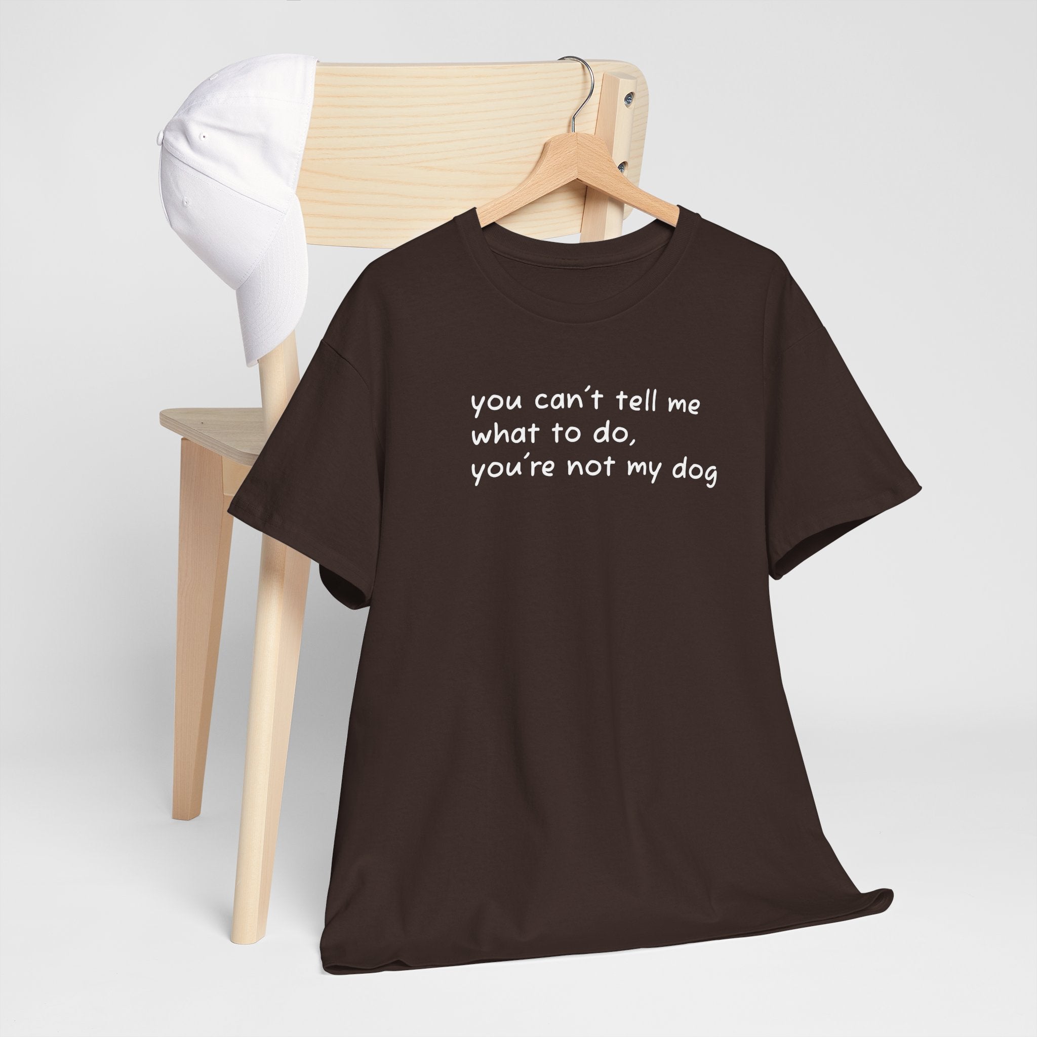 you can't tell me what to do you're not my dog T-Shirt | Funny Dog Quote Tee