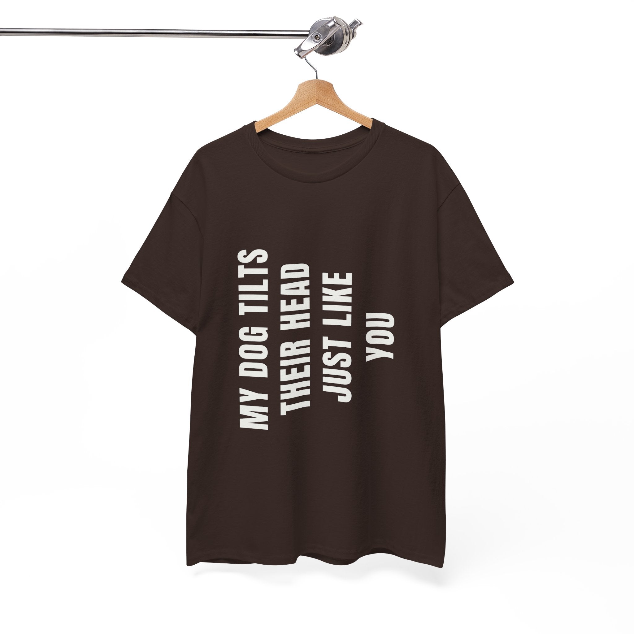My Dogs Tilt Their Head Just Like You T-Shirt | Funny Dog Tee