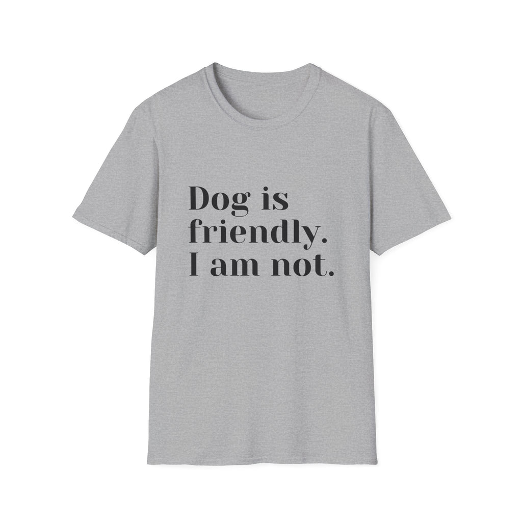 Dog is friendly. I am not. T-Shirt | Funny Dog Lover Quote Tee