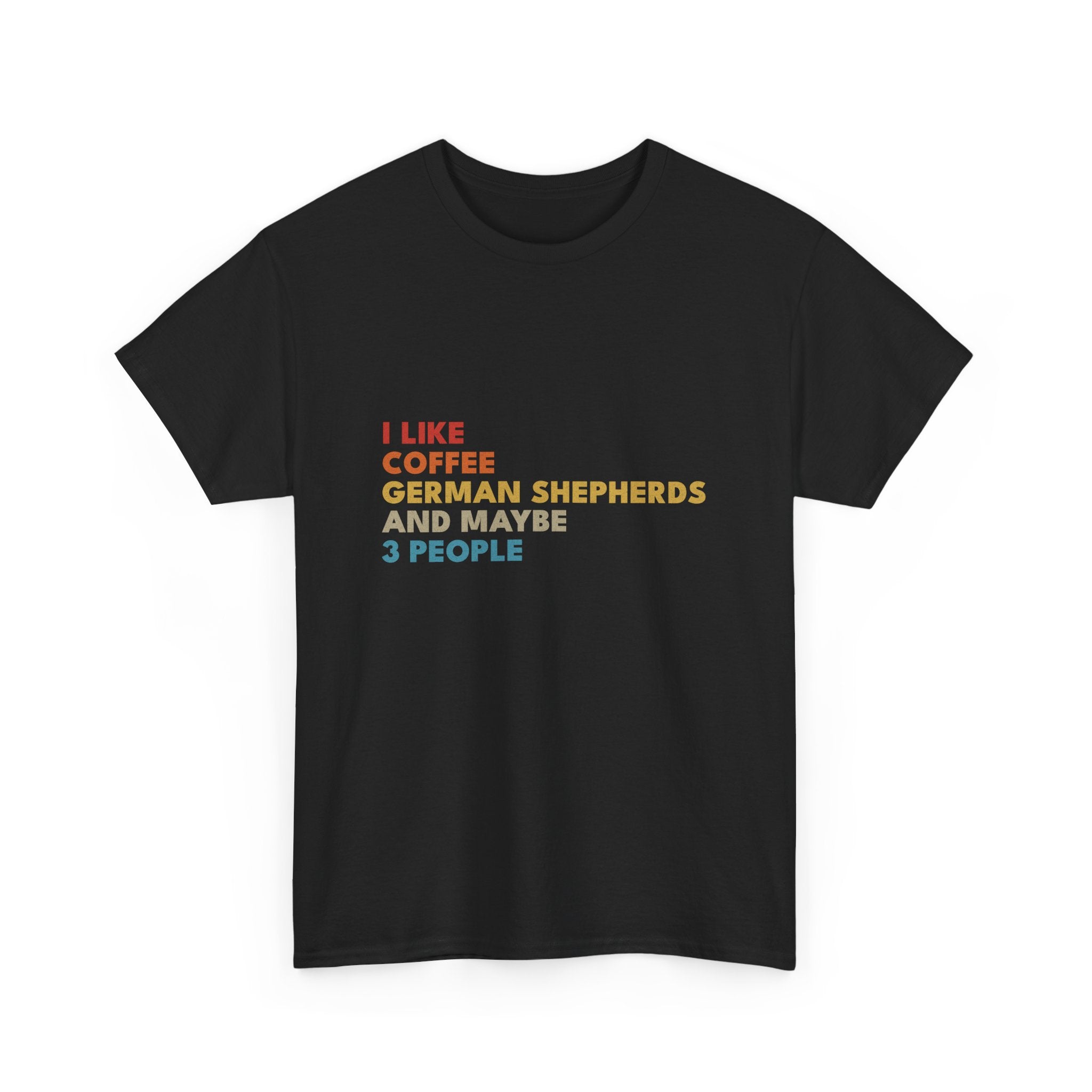 I Like Coffee German Shepherds and Maybe 3 People T-Shirt | Funny Dog Lover Tee