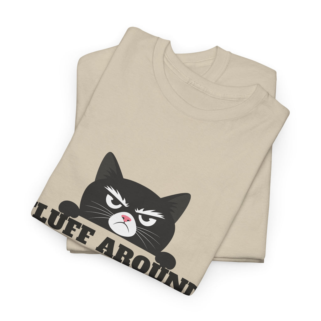 Grumpy Cat Face Fluff Around and Find Out Tee | Funny Cat Quote Shirt