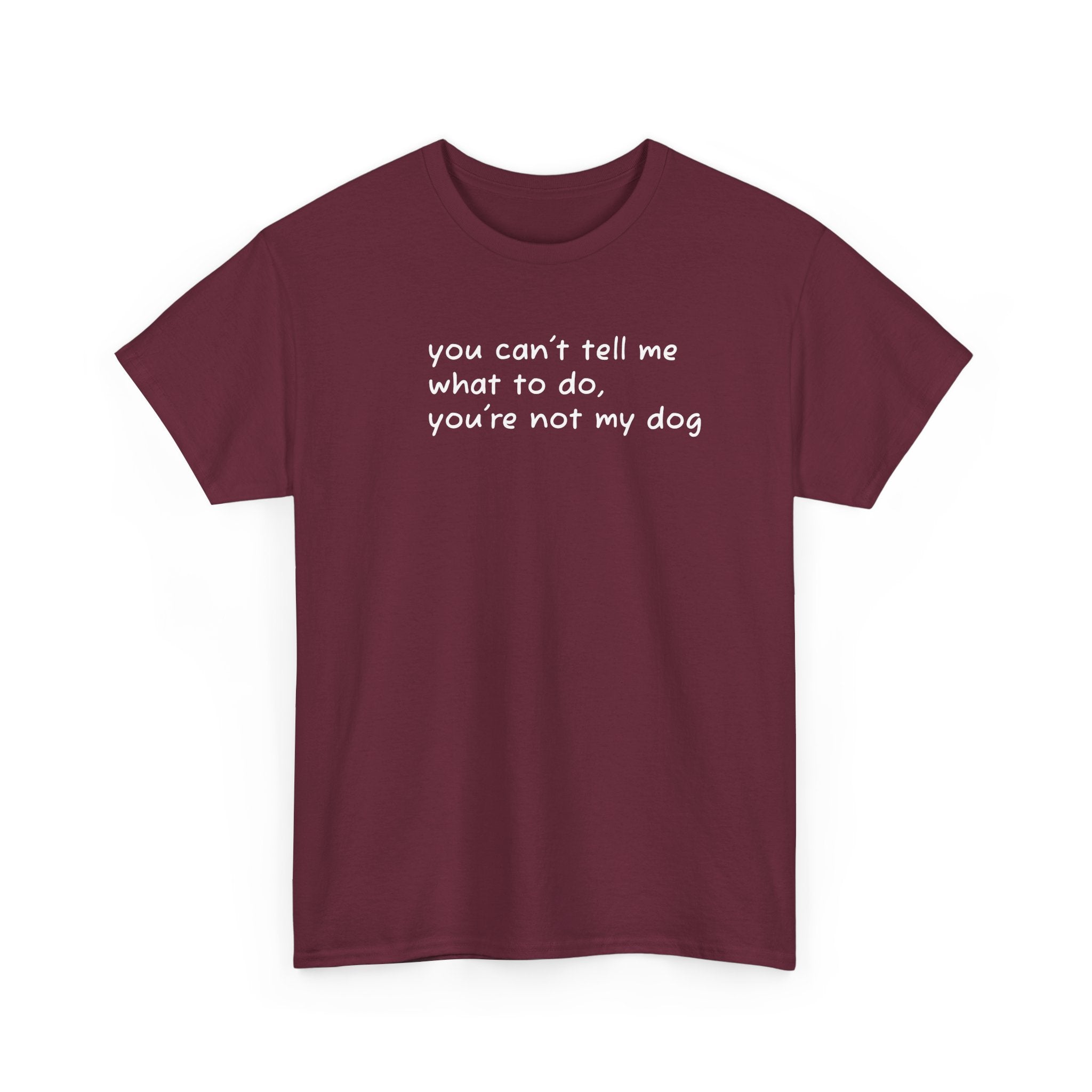 you can't tell me what to do you're not my dog T-Shirt | Funny Dog Quote Tee