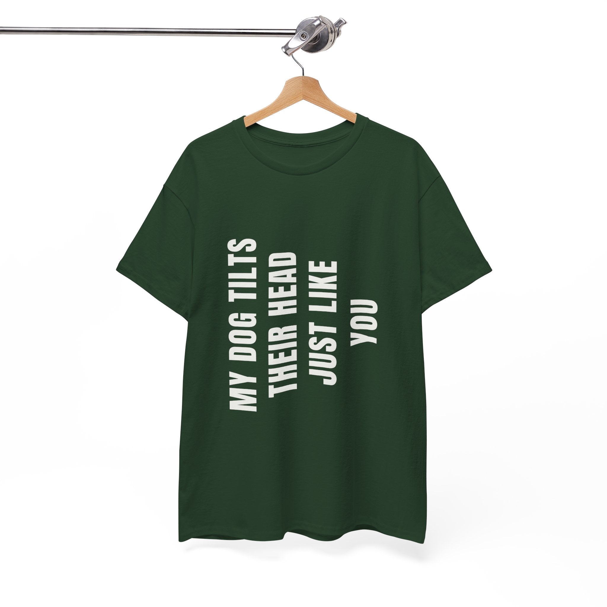 My Dogs Tilt Their Head Just Like You T-Shirt | Funny Dog Tee