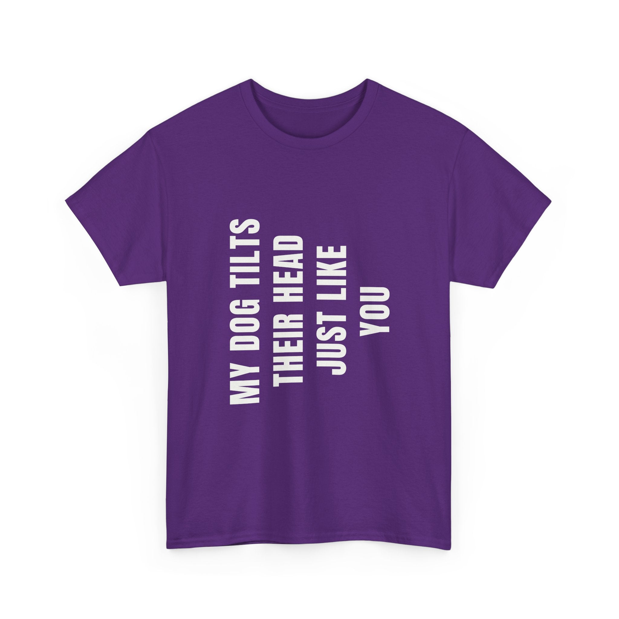 My Dogs Tilt Their Head Just Like You T-Shirt | Funny Dog Tee
