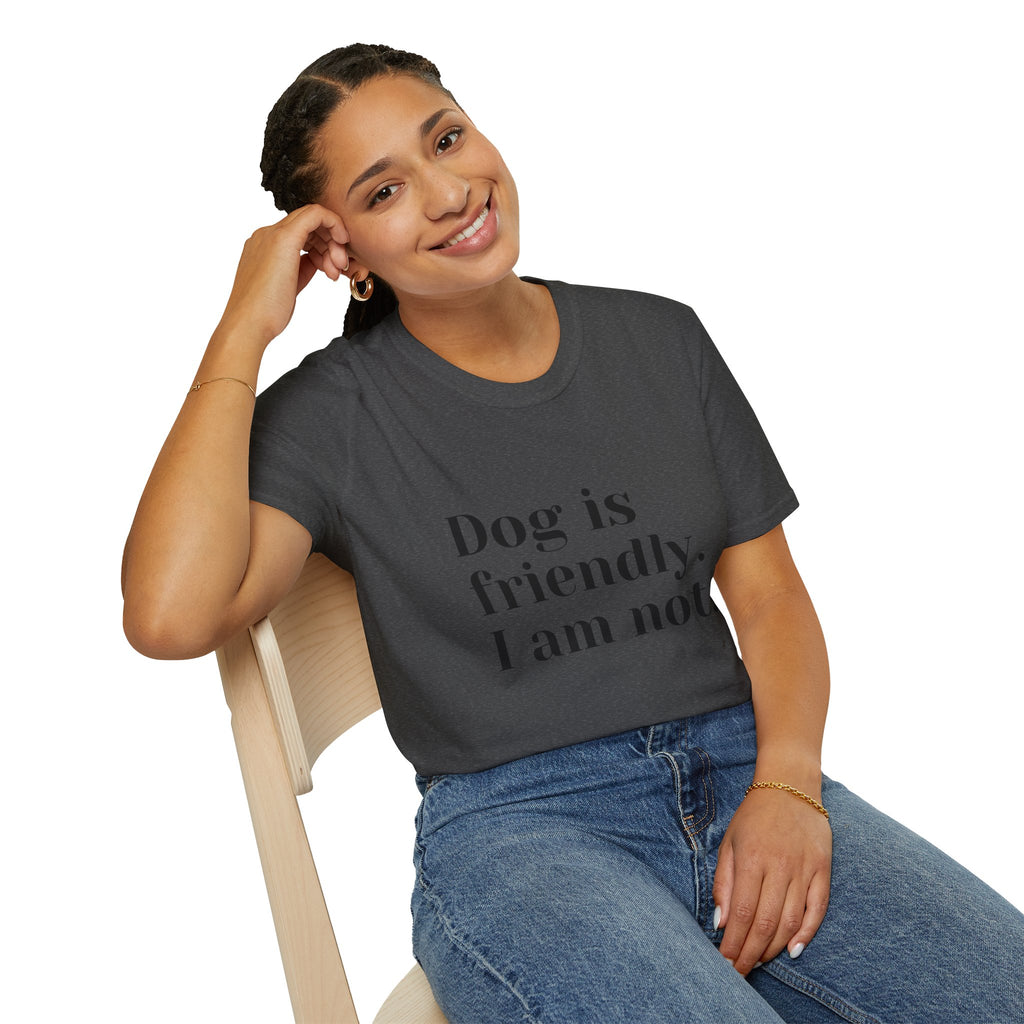 Dog is friendly. I am not. T-Shirt | Funny Dog Lover Quote Tee