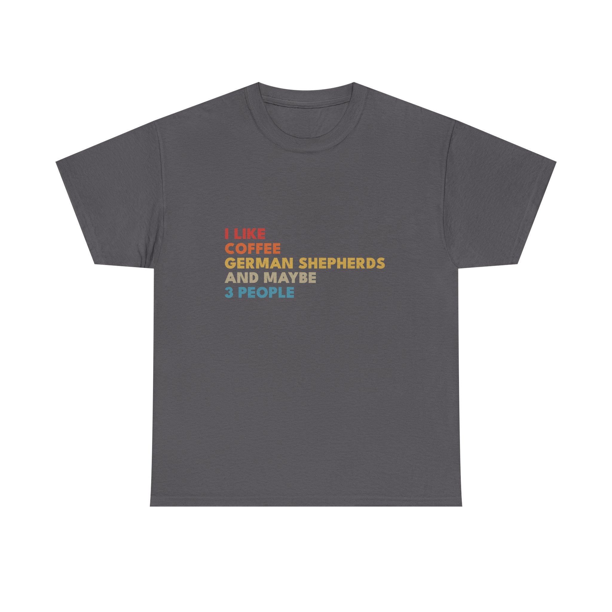 I Like Coffee German Shepherds and Maybe 3 People T-Shirt | Funny Dog Lover Tee