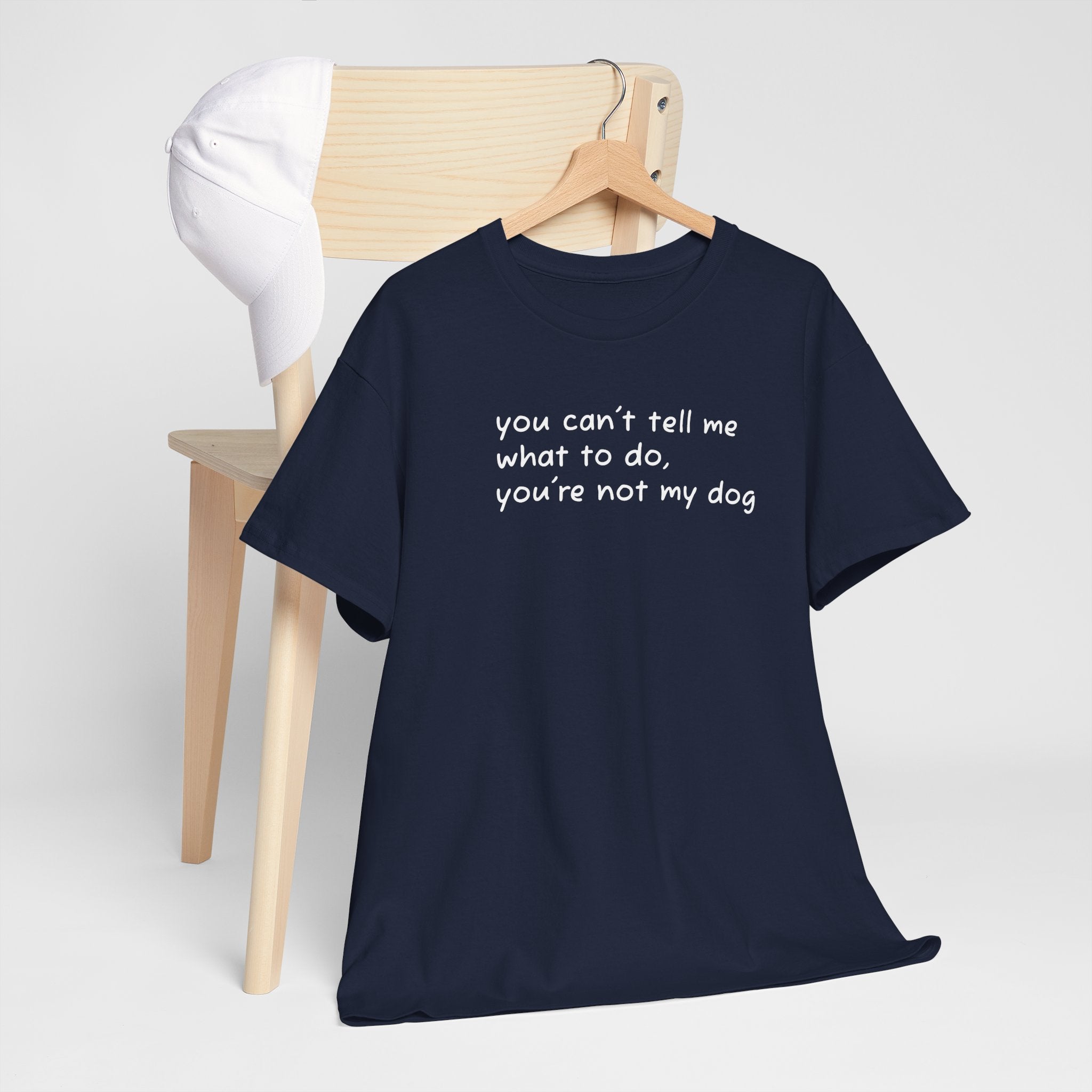 you can't tell me what to do you're not my dog T-Shirt | Funny Dog Quote Tee